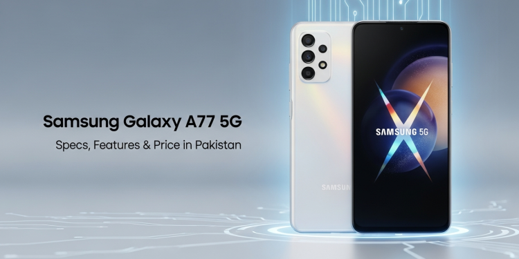Samsung Galaxy A77 5G کے اسپیکس، فیچرز اور پاکستان میں قیمت