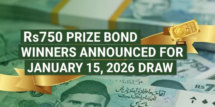 750 روپے پرائز بانڈ کے نتائج کا اعلان 15 جنوری 2026