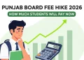 پنجاب بورڈ فیس اضافہ 2026 طلبہ کو اب کتنی رقم ادا کرنی ہوگی