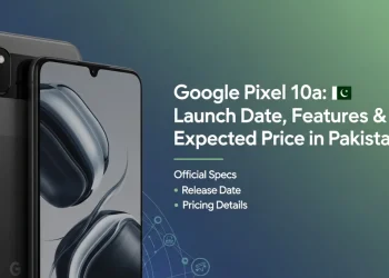 Google Pixel 10a پاکستان میں لانچ کی تاریخ، فیچرز اور متوقع قیمت