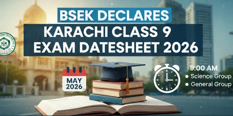 بورڈ آف سیکنڈری ایجوکیشن کراچی (BSEK) کا کلاس 9 کے امتحانی شیڈول 2026 کا اعلان