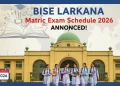 تعلیمی بورڈ (BISE) لاڑکانہ میٹرک امتحانات کی ڈیٹ شیٹ 2026 کا اعلان