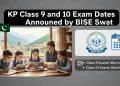 تعلیمی بورڈ سوات کی جانب سے کلاس 9 اور 10 کے امتحانات کی تاریخوں کا اعلان