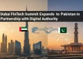 دبئی فن ٹیک سمٹ کی پاکستان میں توسیع ڈیجیٹل اتھارٹی کے ساتھ اہم شراکت داری