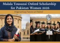 ملالہ یوسفزئی آکسفورڈ اسکالرشپ برائے پاکستانی خواتین 2026