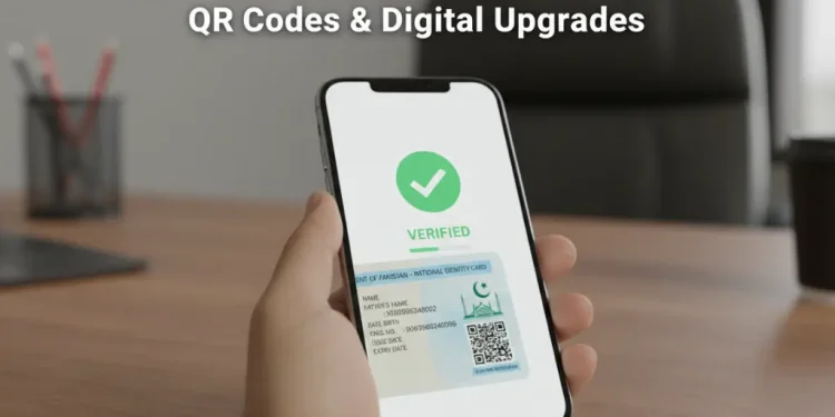 نادرا شناختی کارڈ کی نئی خصوصیات کیو آر کوڈز اور ڈیجیٹل اپ گریڈز