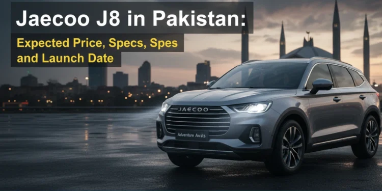 Jaecoo J8 پاکستان میں متوقع قیمت، خصوصیات اور لانچ کی تاریخ