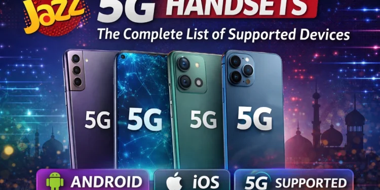 جاز 5G ہینڈ سیٹس: پاکستان میں سپورٹڈ ڈیوائسز کی مکمل فہرست