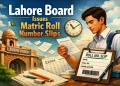 لاہور بورڈ نے سالانہ امتحانات 2026 کے لیے میٹرک کی رول نمبر سلپس جاری کر دیں