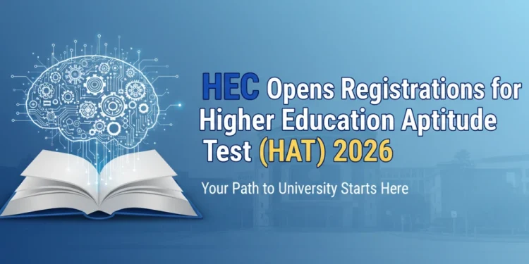 ہائر ایجوکیشن کمیشن نے HEC HAT 2026 کی رجسٹریشن کا آغاز کر دیا